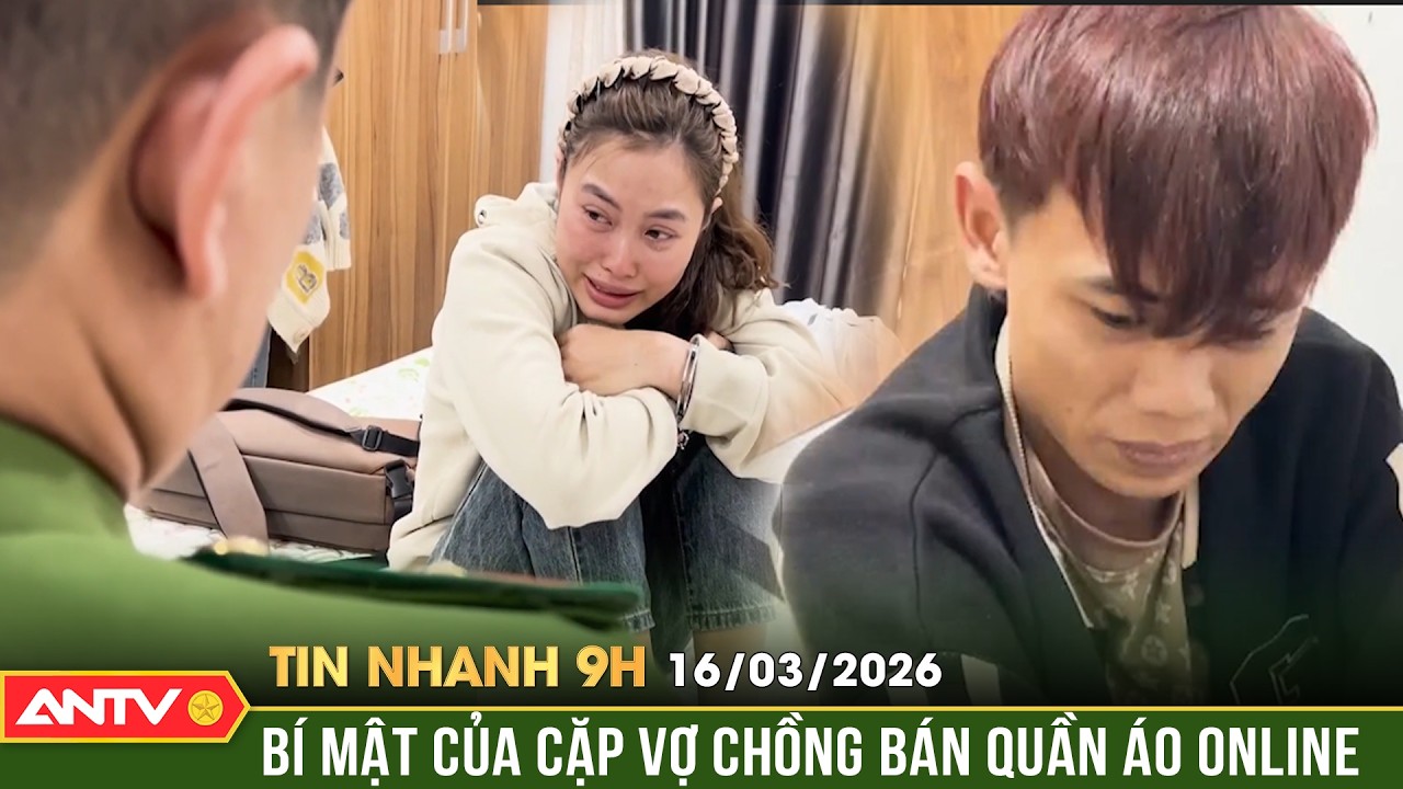 Tin nhanh 9h ngày 16/3: Cặp 'uyên ương' điều hành đường dây cần sa núp bóng shop quần áo | ANTV