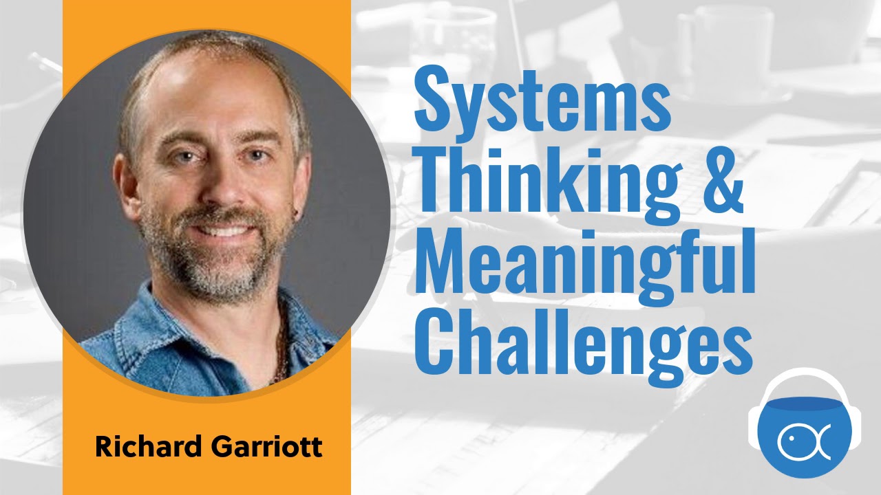 S4E1-Richard Garriott: Systems Thinking & Meaningful Challenges