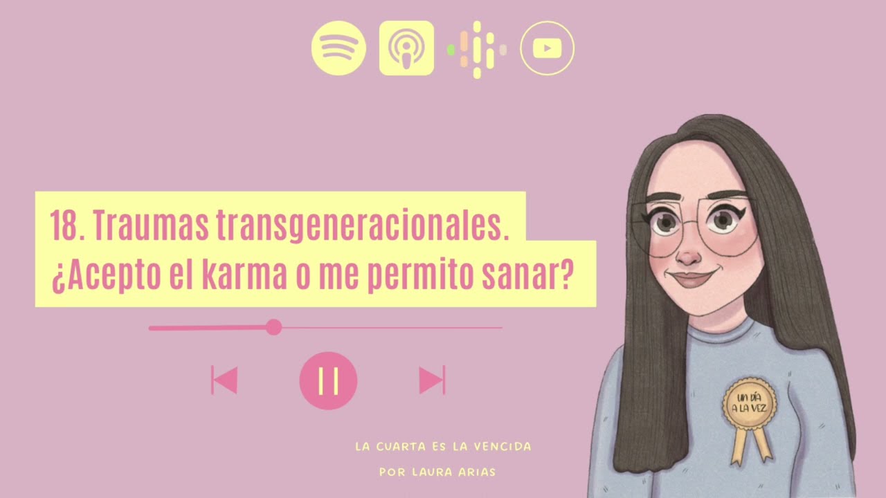 18. Traumas transgeneracionales. ¿Acepto el karma o me permito sanar?