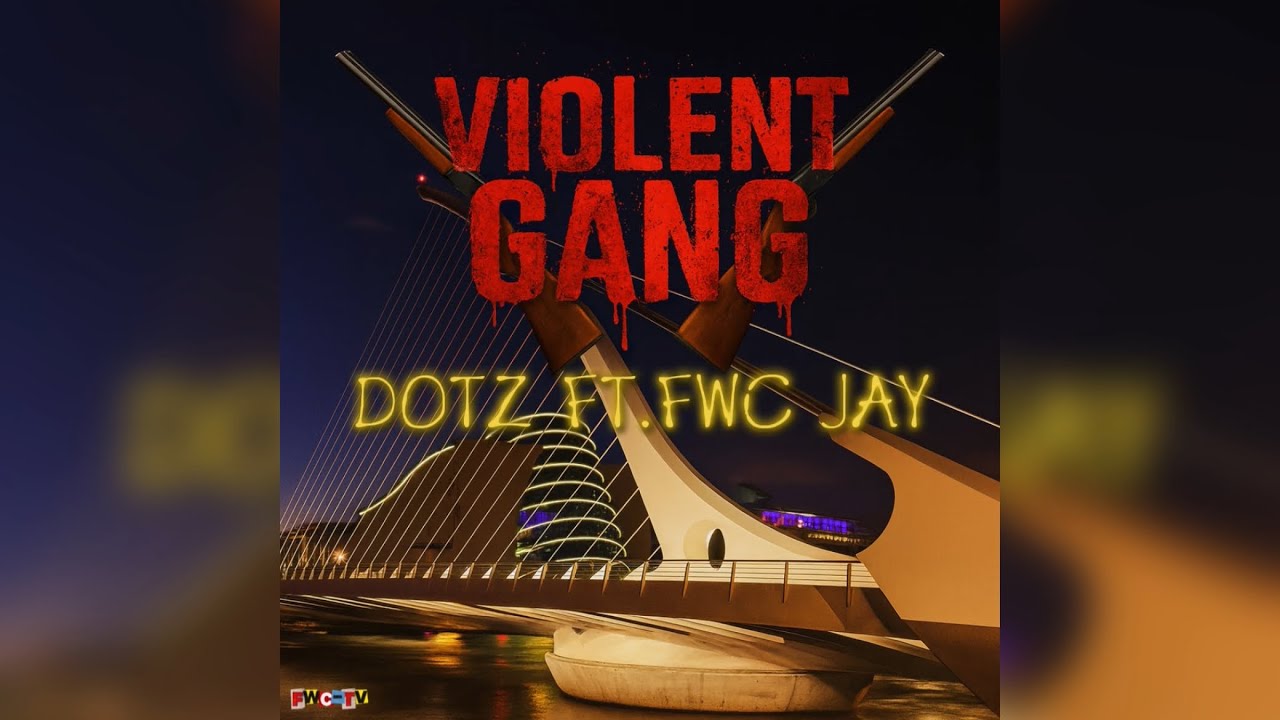 DOTZ FT.FWC JAY VIOLENT GANG