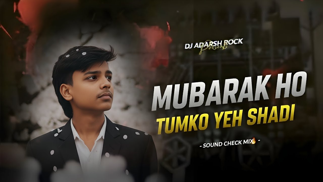 MUBARAK HO TUMKO YE SHADI TUMHARI - SOUND CHECK MIX - DJ ADARSH ROCK 