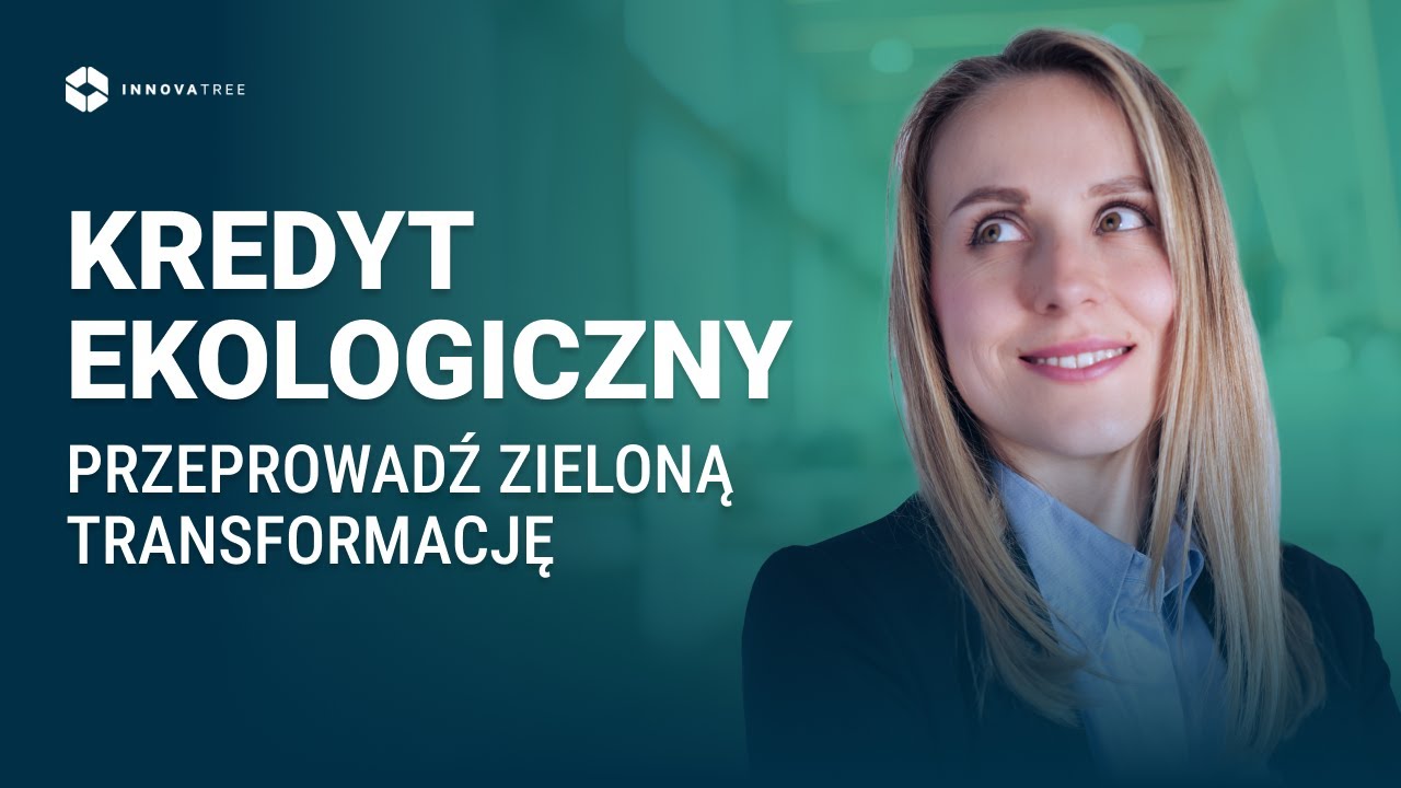 WEBINAR | Kredyt Ekologiczny  – Przeprowadź „zieloną transformację” w firmie z dotacją