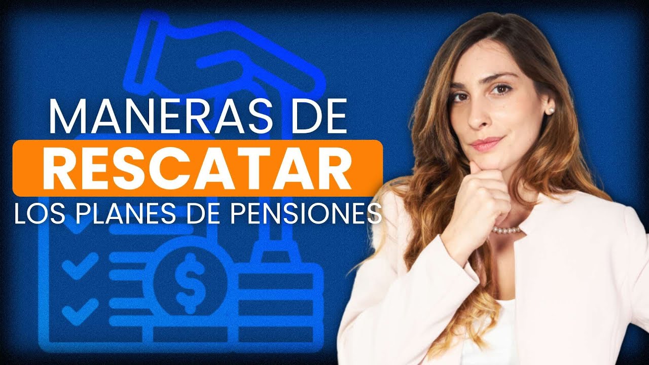 MANERAS DE RESCATAR EL PLAN DE PENSIONES
