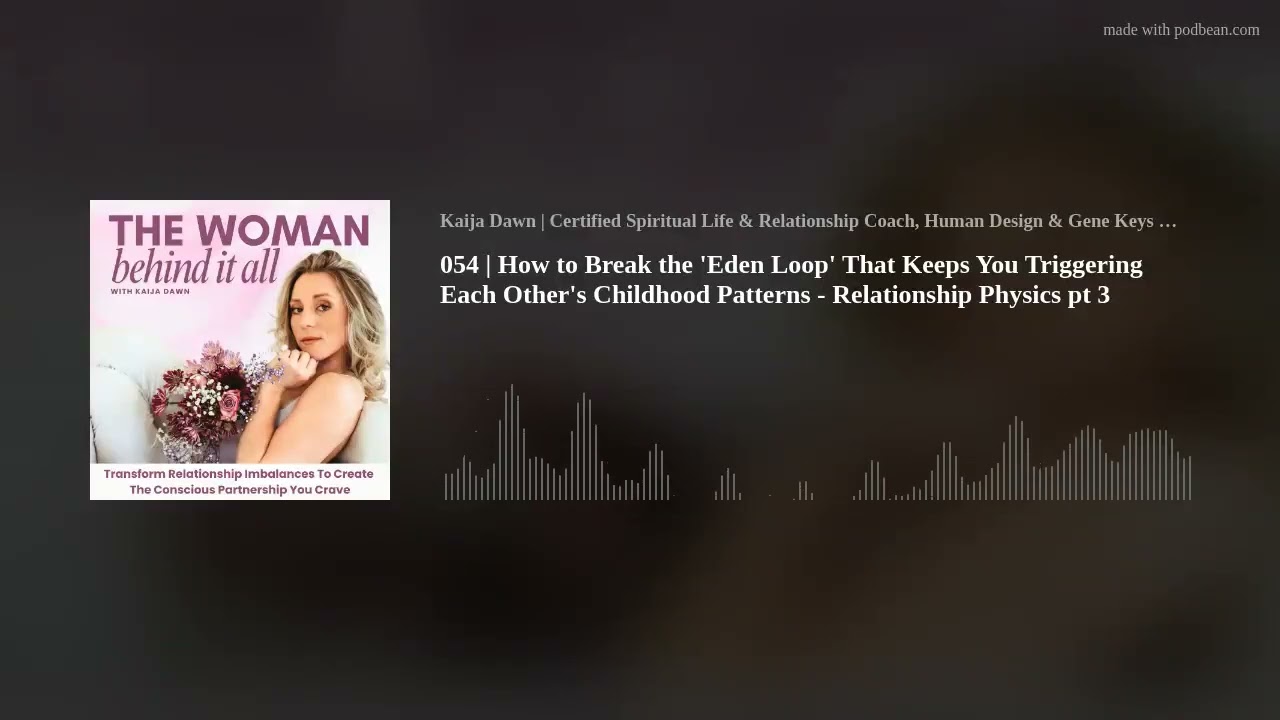 054 | How to Break the 'Eden Loop' That Keeps You Triggering Each Other's Childhood Patterns - Relat