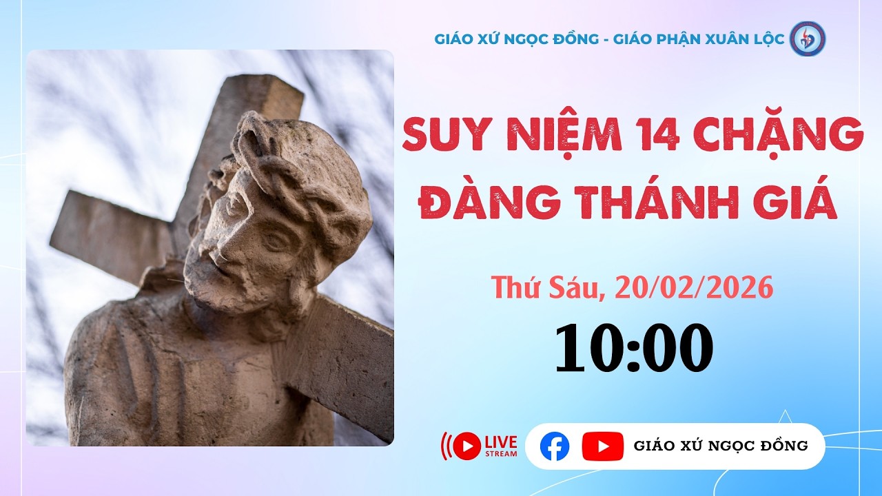 [TRỰC TIẾP] SUY NIỆM 14 CHẶNG ĐÀNG THÁNH GIÁ, NGÀY 20/02/2026.