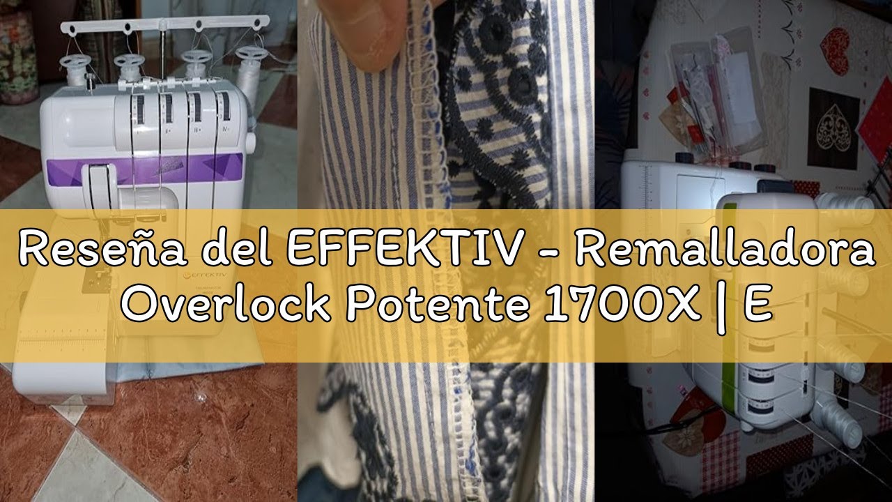 Reseña del EFFEKTIV - Remalladora Overlock Potente 1700X | Enhebrado Automático | 3/4 Hilo con Difer