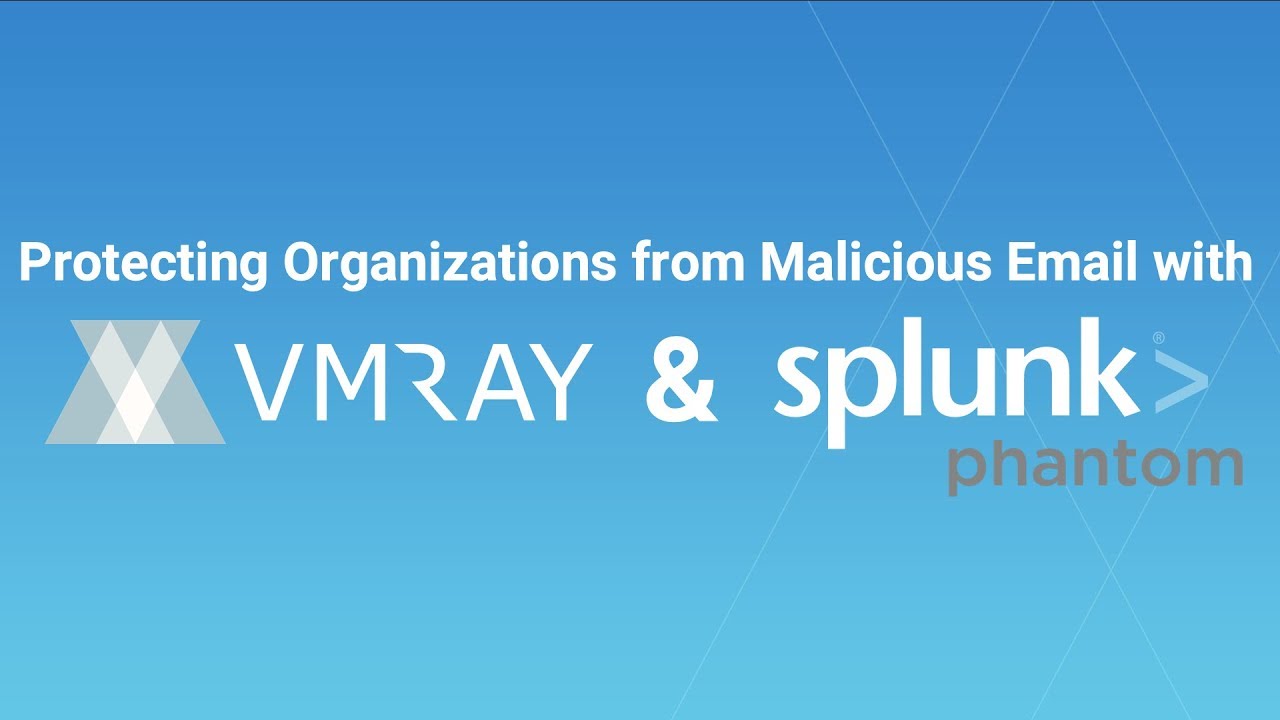 Protecting Organizations from Malicious Email with Splunk Phantom | VMRay in the Security Ecosystem