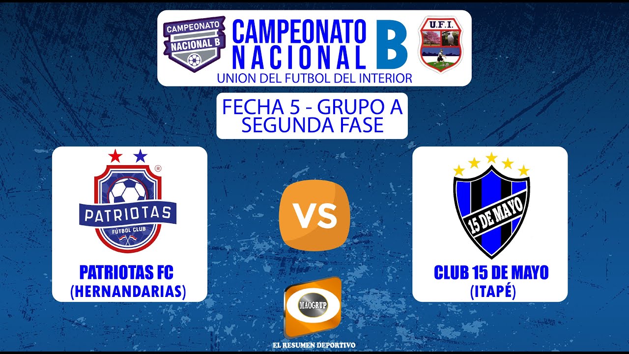 FECHA 5 GRUPO A SEGUNDA FASE PATRIOTAS FC  VS  CLUB 15 DE MAYO CAMPEONATO NACIONAL B DE LA UFI