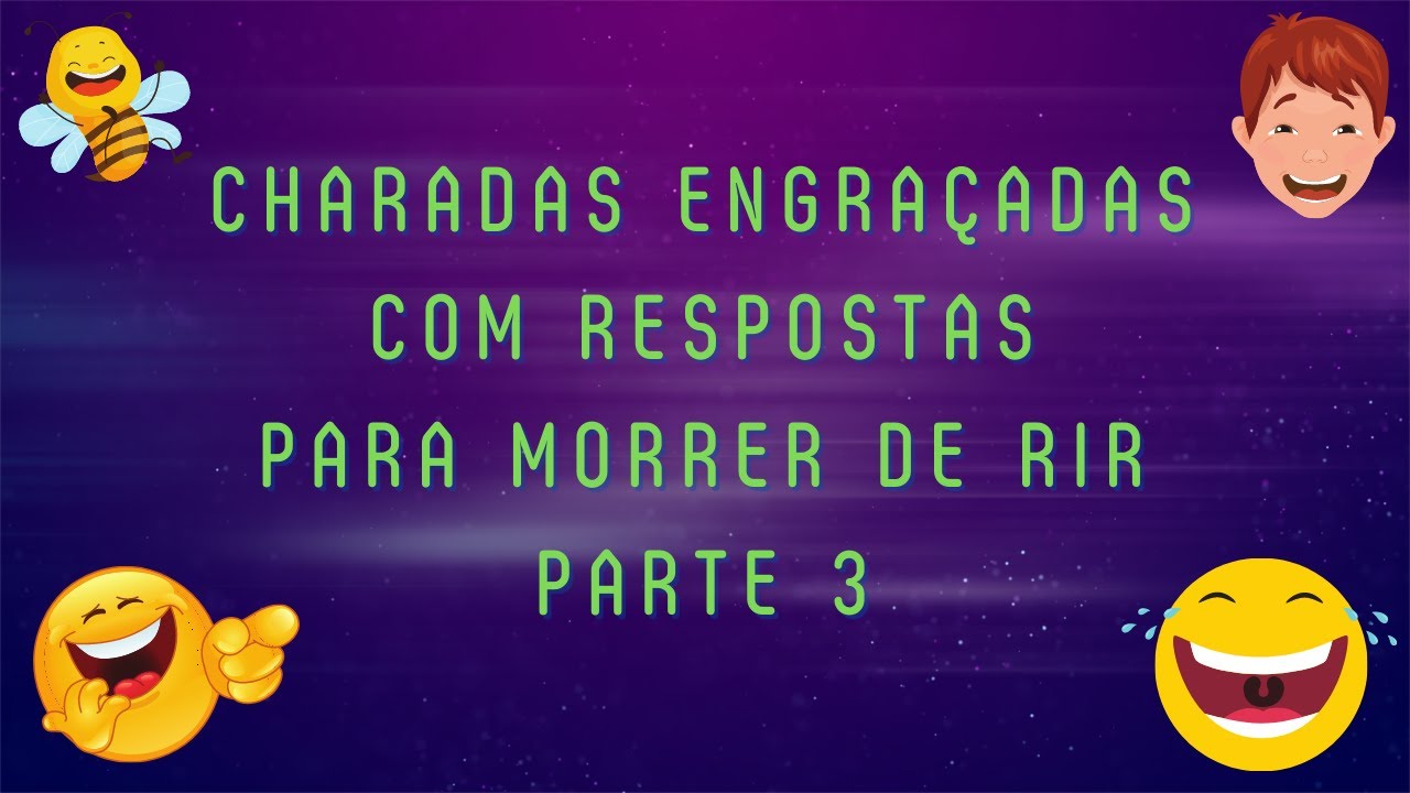CHARADAS ENGRAÇADAS COM RESPOSTAS PARA MORRER DE RIR PARTE 3