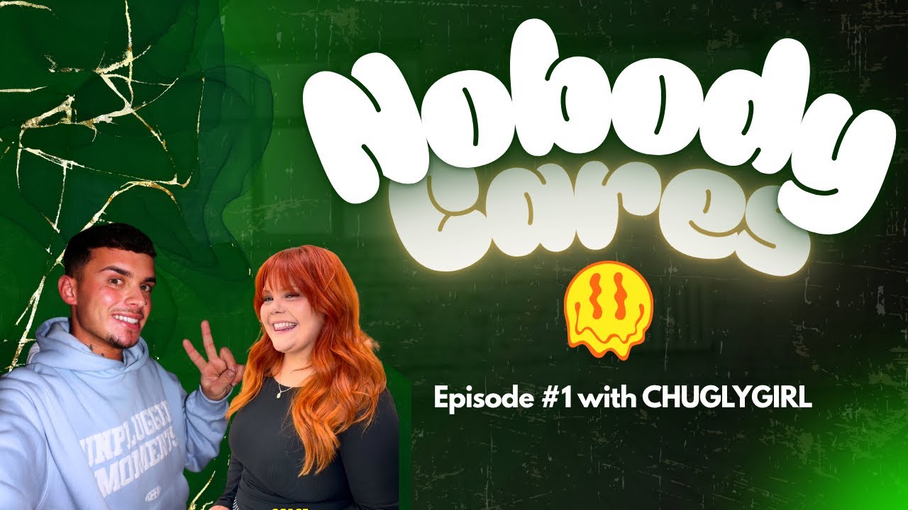 CHUGLYGIRL talks WORST S*X NIGHTMARES & NITS- Nobody Cares EP.1