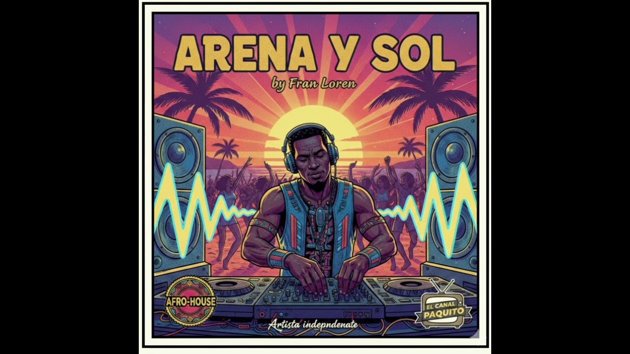ARENA Y SOL by Fran Loren. AFRO-HOUSE. EL CANAL DE PAQUITO. Artista independiente.