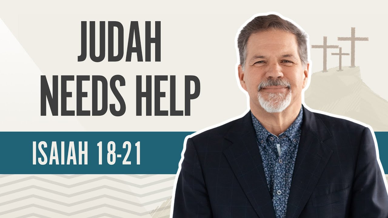 Judah Needs Help | Isaiah 18-21