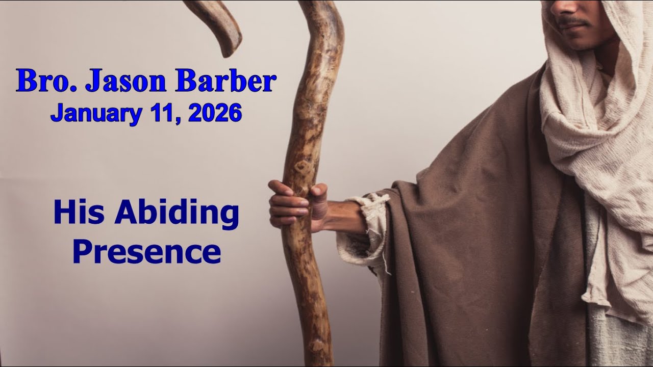 Bro. Jason Barber preaches - His Abiding Presence - January 11, 2026