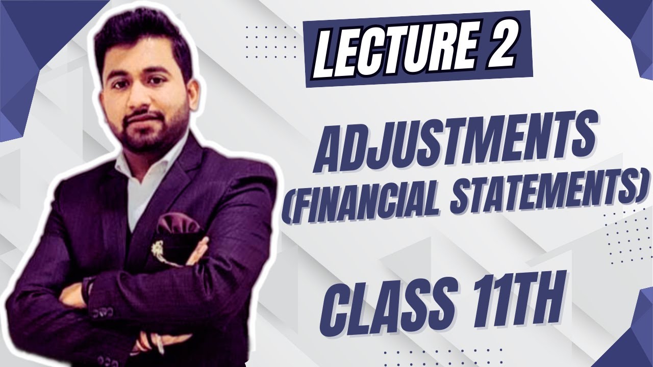 Lecture 2 | Adjustments (financial statements) | Class 11th