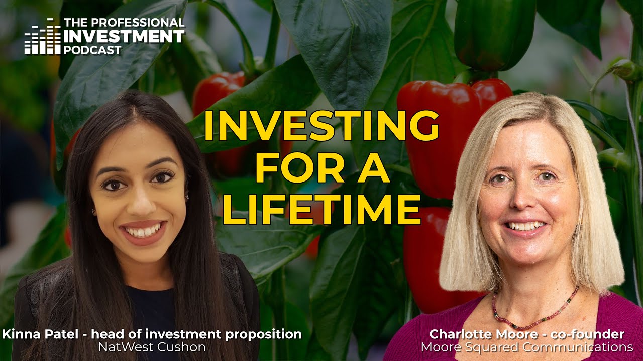 Investing for a lifetime – with Kinna Patel, head of investment proposition at NatWest Cushon