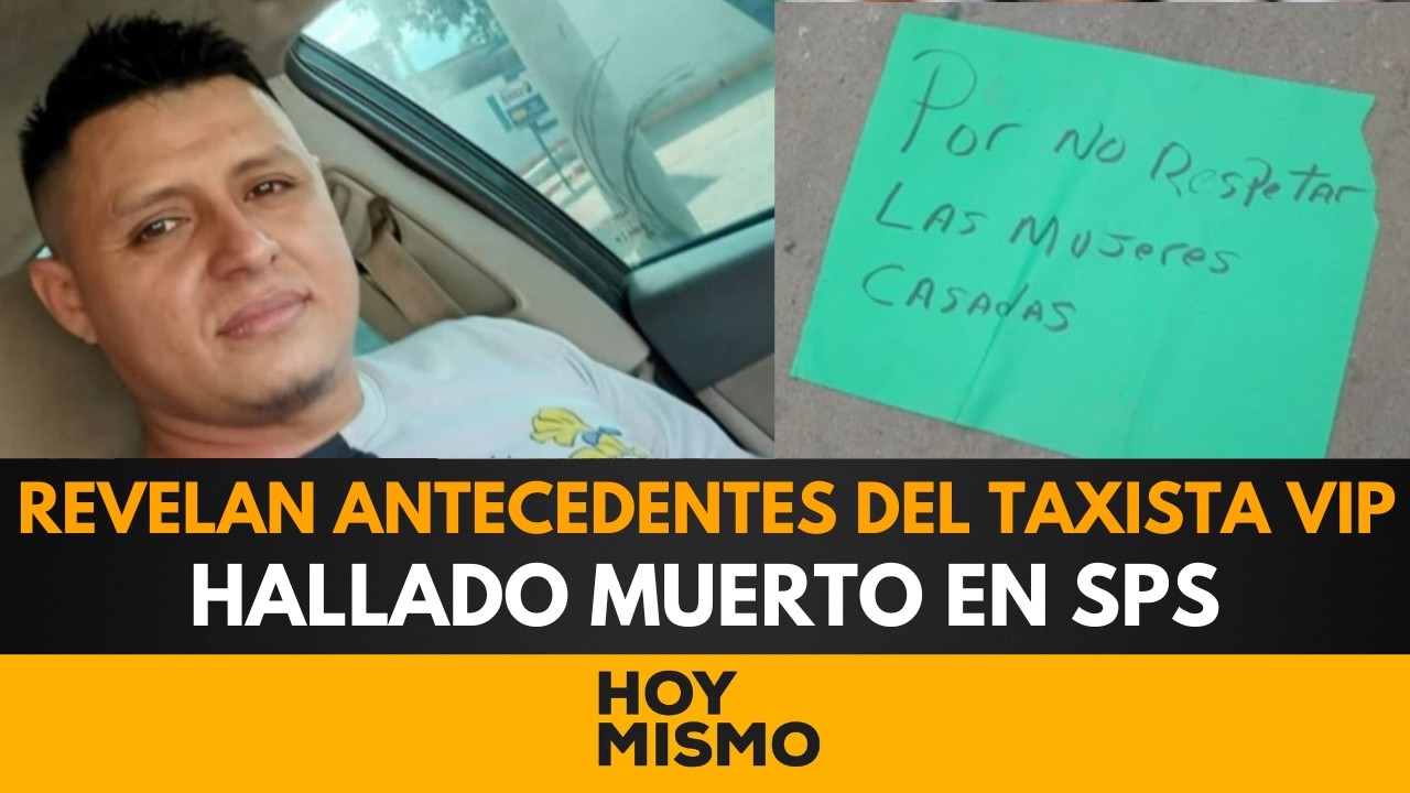¡GIRO EN EL CASO! Revelan antecedentes del taxista VIP hallado muerto en San Pedro Sula