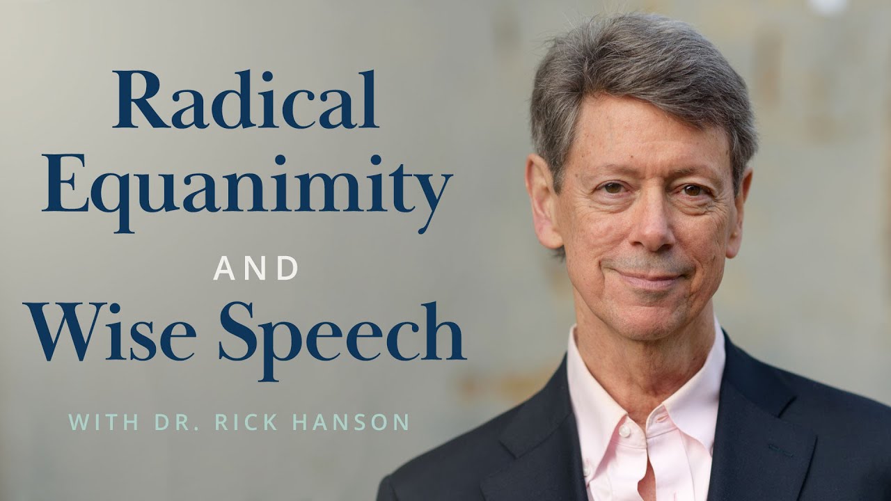 Radical Equanimity and Wise Speech &ndash; Talk with Dr. Rick Hanson