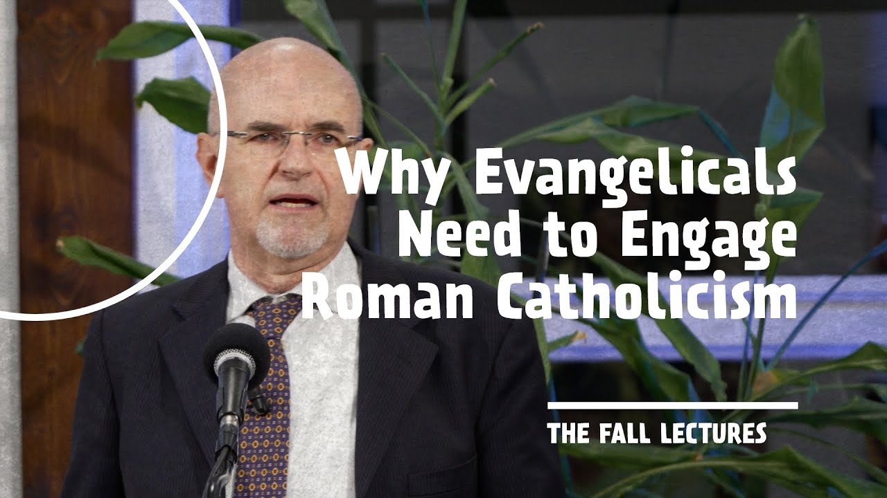 Leonardo De Chirico - Why Evangelicals Need to Engage Roman Catholicism | Fall Lectures [1]
