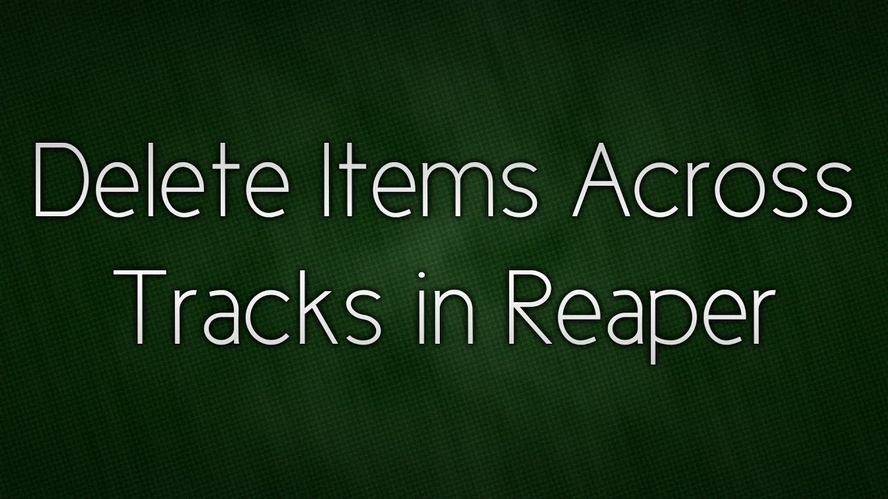 Delete Items Across Tracks in Reaper