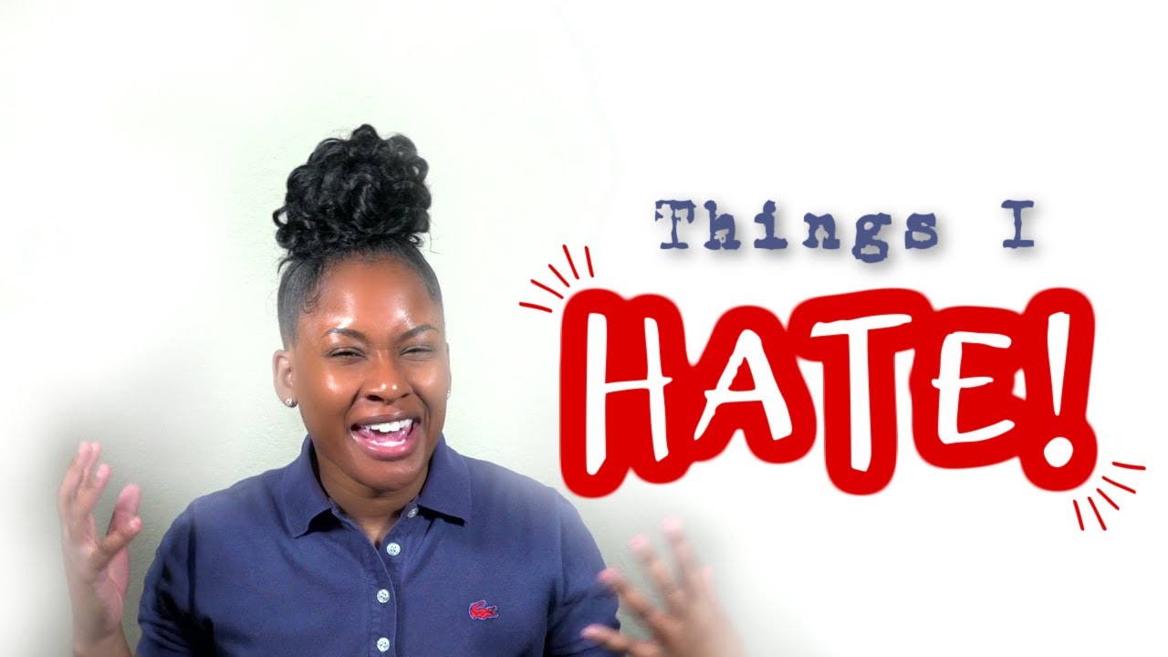 7 Things I HATE!