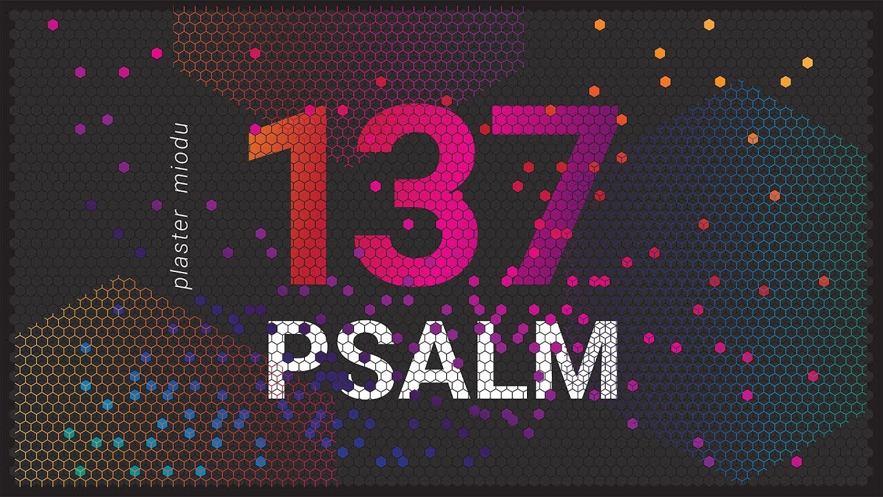 PLASTER MIODU  Psalm 137: Dzieci smutku