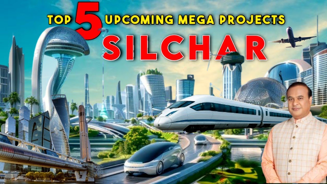 Top 5 Upcoming Mega Projects in Silchar | ये 5 प्रोजेक्ट्स बदल देंगे सिलचर के तस्वीर । SILCHAR