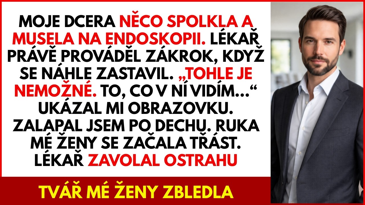 Moje dcera něco spolkla a musela na endoskopii. Doktor se během zákroku náhle zastavil a zmlkl…