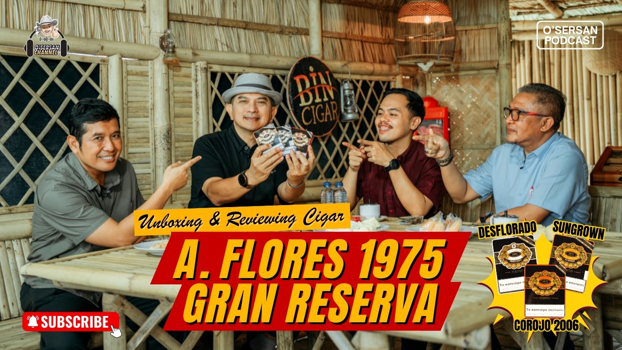 Unboxing & Review A. FLORES 1975 GRAN RESERVA [DESFLORADO, SUNGROWN, COROJO 2006] PODCAST O'SERSAN 