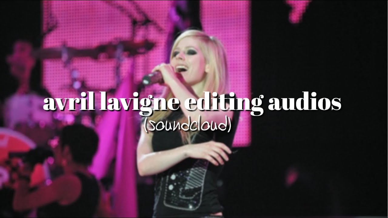 avril lavigne editing audios