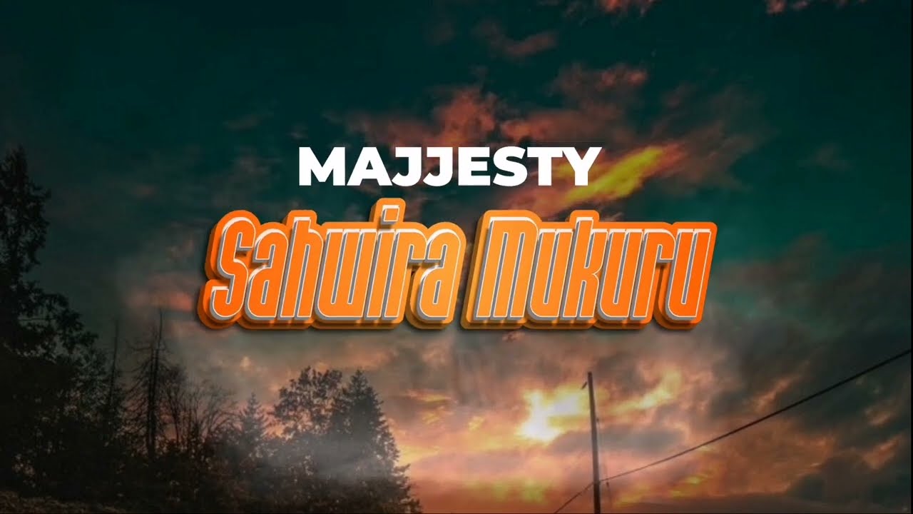 MAJJESTY - SAHWIRA MUKURU (Official Lyric Video)