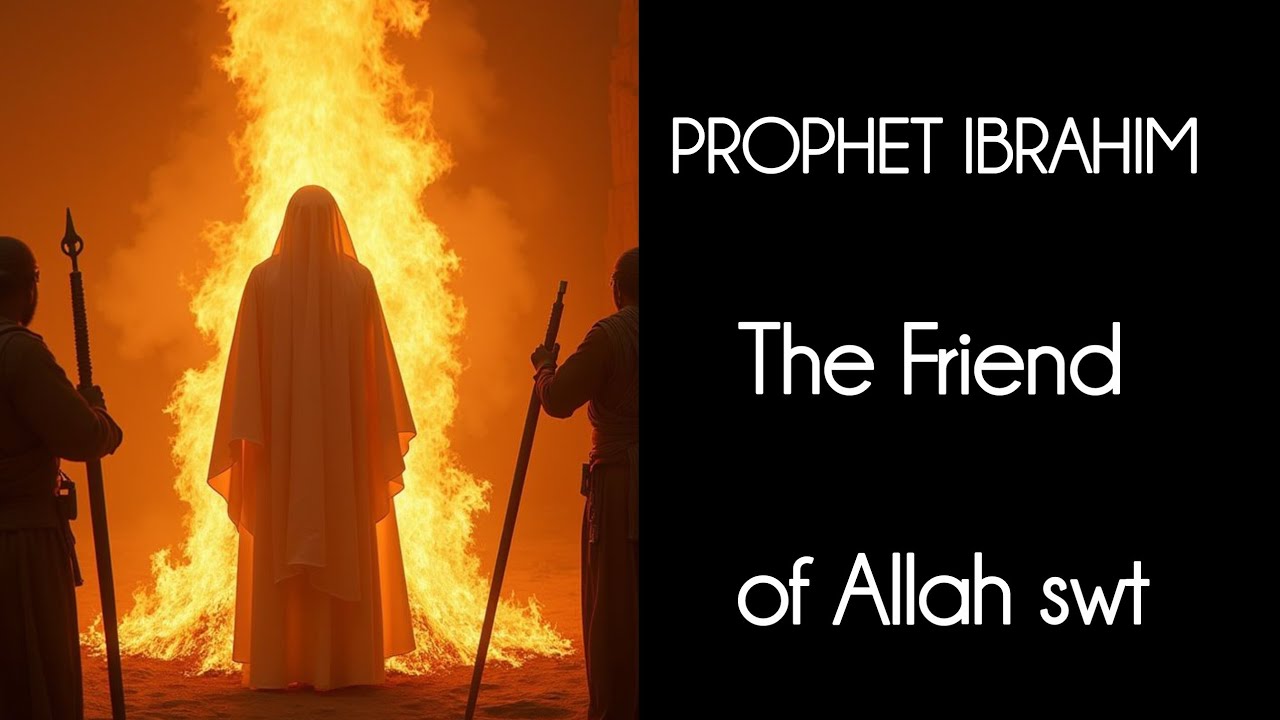 Prophet Ibrahim AS THE FRIEND OF ALLAH SWT