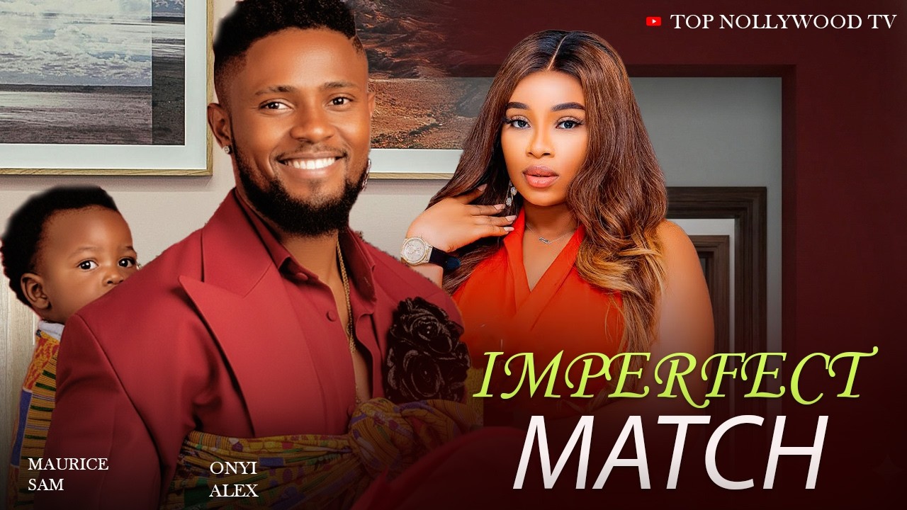 IMPERFECT MATCH ( MAURICE SAM AND ONYI ALEX) LATEST 2026 MOVIE