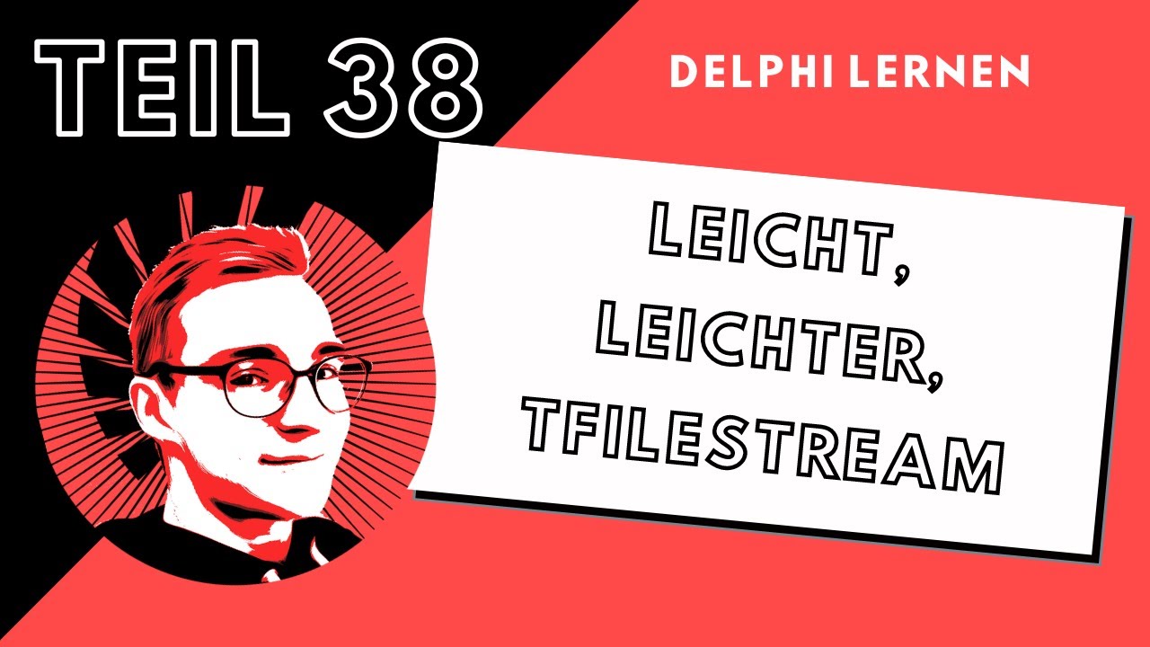 Leicht, leichter, TFileStream | DelphiLernen #038
