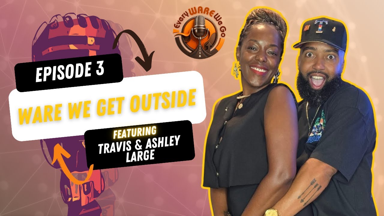 EWWG Episode #3 - WARE We Get Outside with Travis & Ashley Large