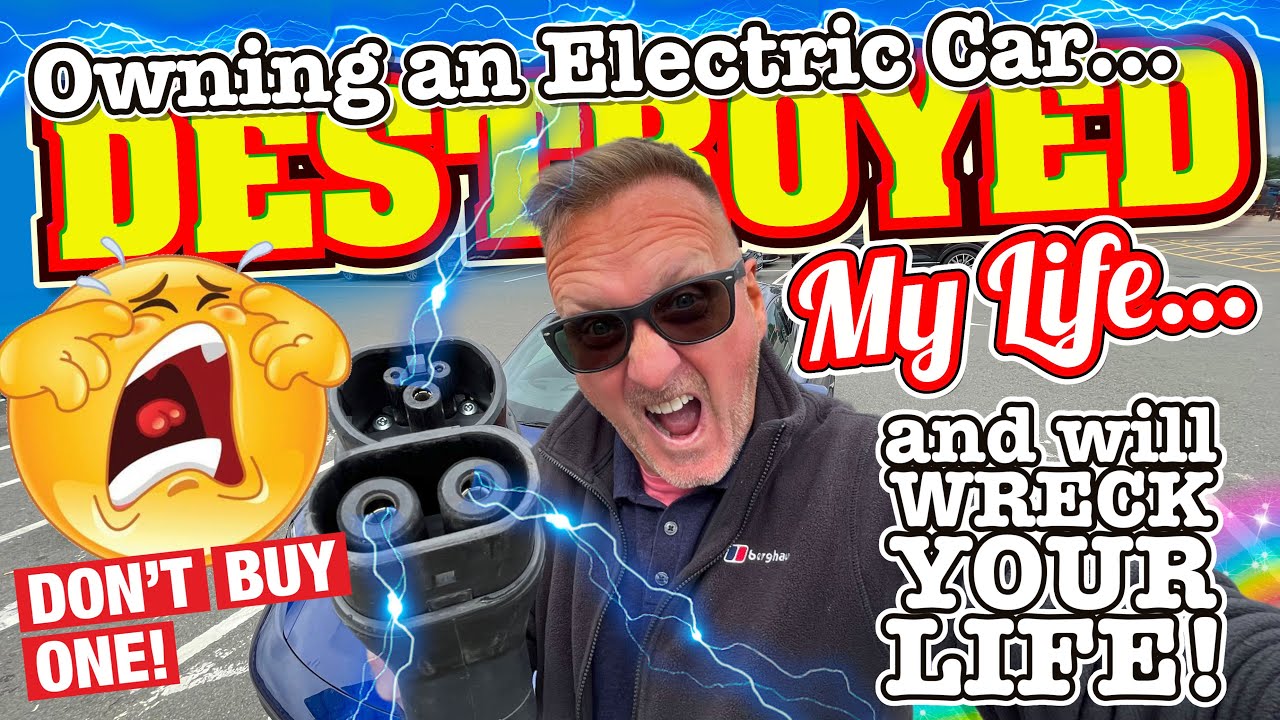 How Living with an Electric Car DESTROYED my LIFE and will WRECK YOURS too!