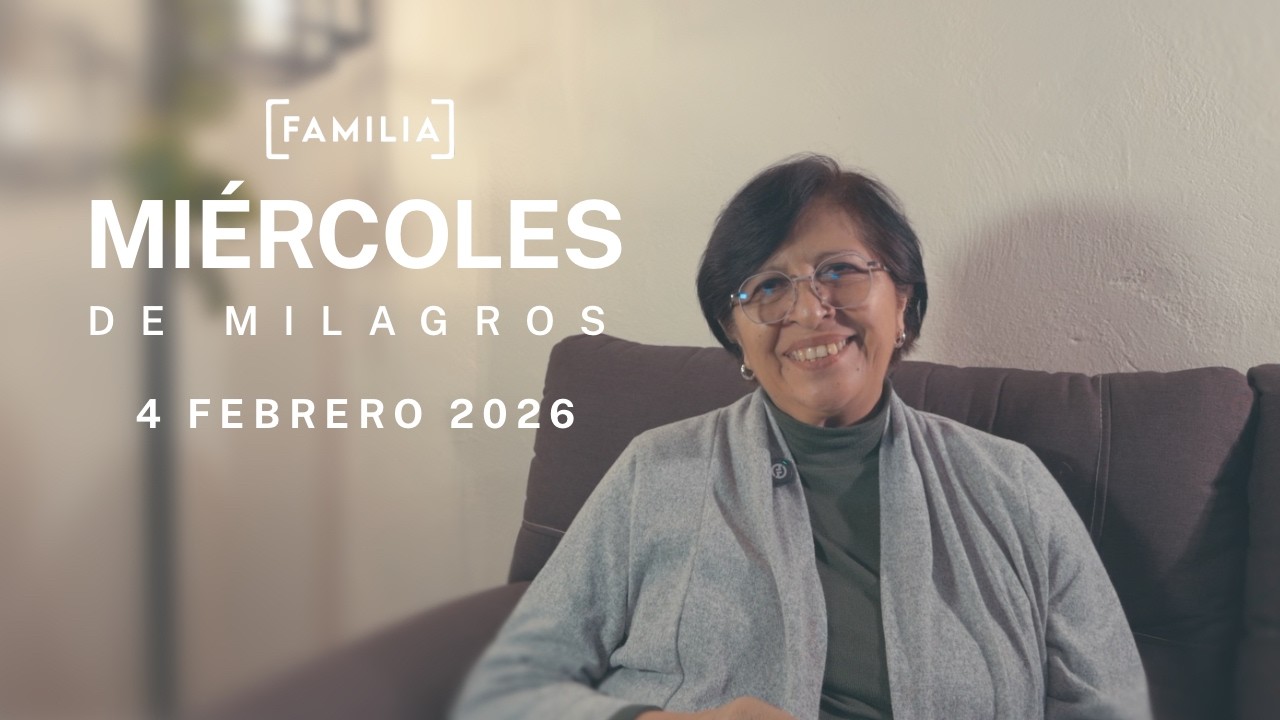 Miércoles de MILAGROS | 4 de febrero | SOMOS FAMILIA