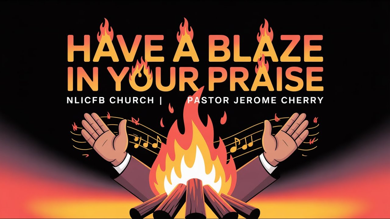 Have A Blaze In Your Praise
