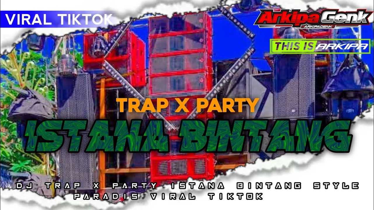 DJ TRAP X PARTY ISTANA BINTANG STYLE PARADIS VIRAL TIKTOK ‼️ ARKIPA GENK