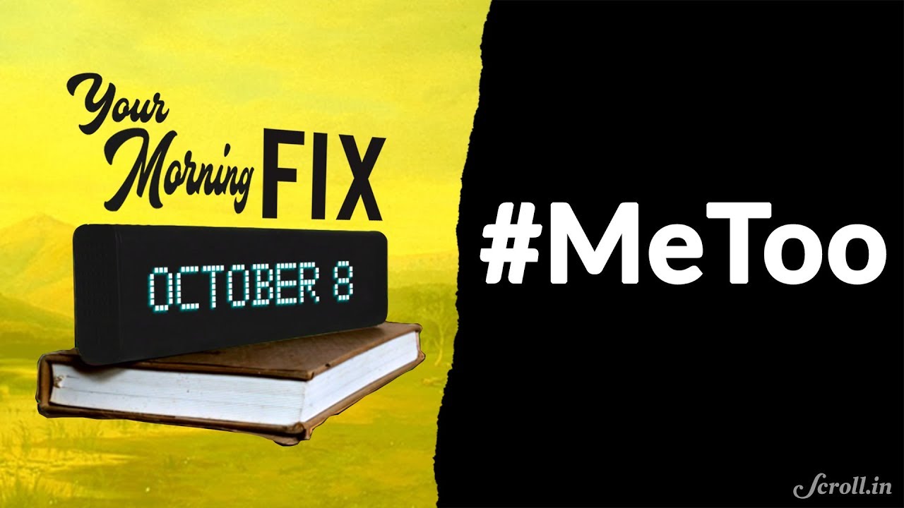 Your Morning Fix: Women in Indian media say #MeToo, name sexual harassers