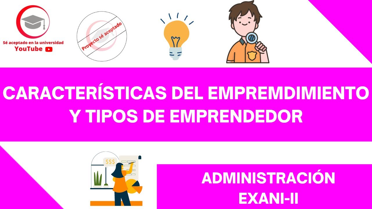 CARACTERÍSTICAS DEL EMPREMDIMIENTO Y TIPOS DE EMPRENDEDOR | ADMINISTRACIÓN | EXANI-II 2024