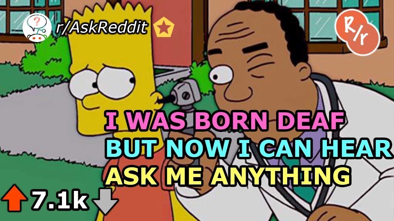 I Was Born Deaf But Now I Can Hear-Reddit Ask Me Anything