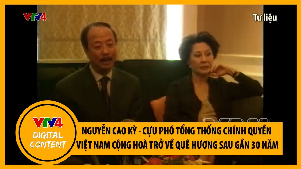 Nguyễn Cao Kỳ - Cựu Phó Tổng thống Chính quyền Việt Nam Cộng Hoà trở về quê hương sau gần 30 năm