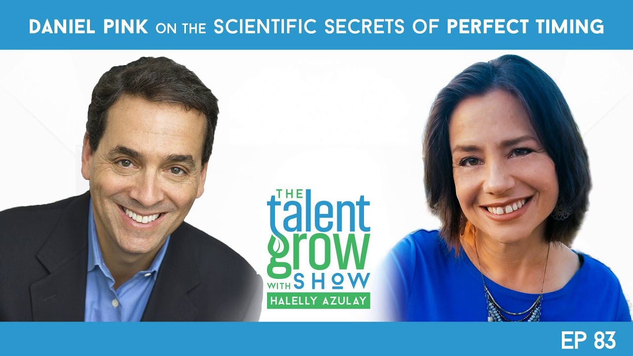 83: Daniel Pink on the Scientific Secrets of Perfect Timing on the TalentGrow Show with Halelly...