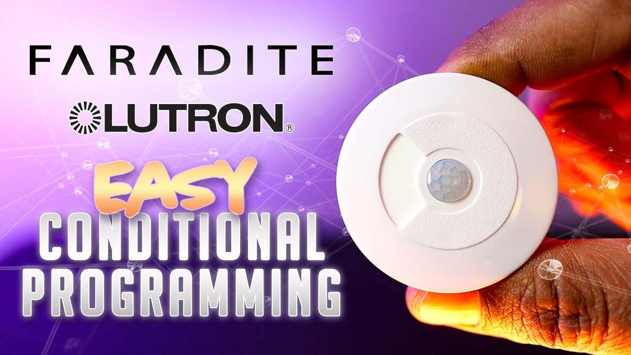 Mastering Conditional Logic Programming with Faradite Motion Sensors in Lutron HomeWorks - NEW 2024