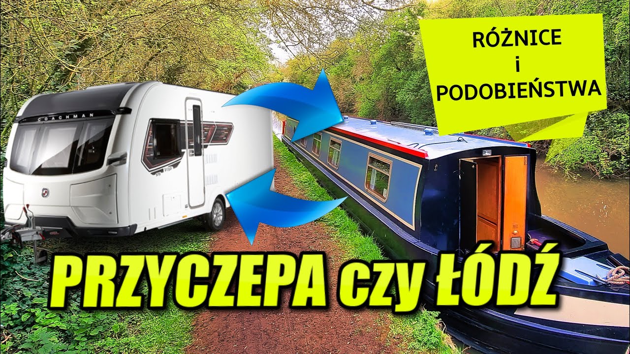 ⛵ PRZYCZEPA czy ŁÓDŹ MIESZKALNA: różnice i podobieństwa. Co lepsze?