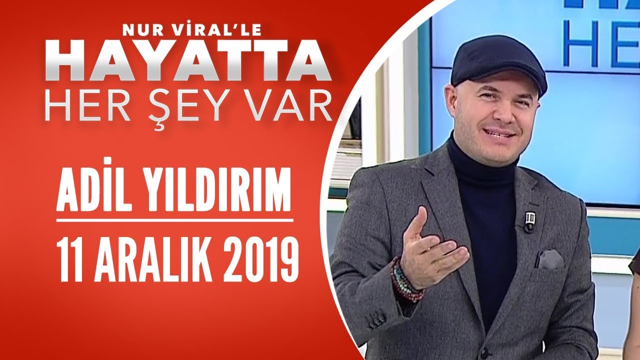 Hayatta Her Şey Var 11 Aralık 2019 / Adil Yıldırım