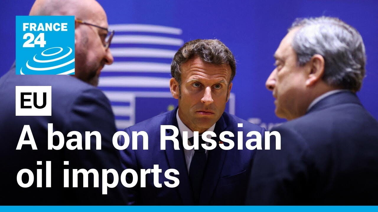 EU agrees ban on 'more than two thirds' of Russian oil imports &bull; FRANCE 24 English