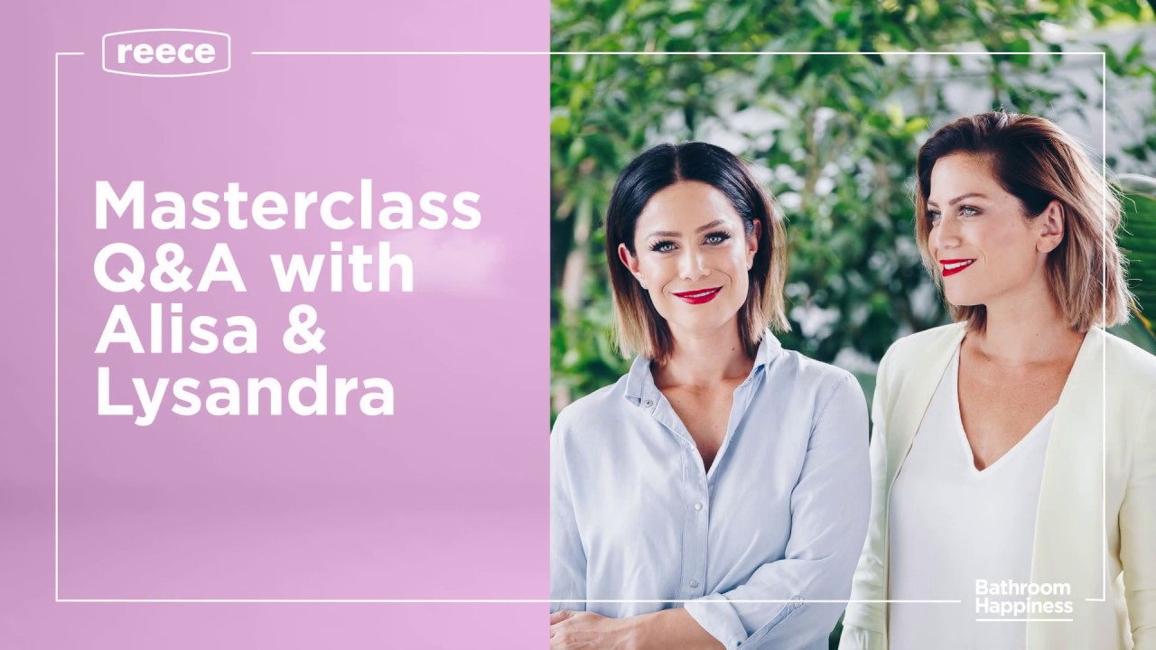 Reece Bathroom Masterclass with Alisa & Lysandra: Bathroom Design & Renovation Tips