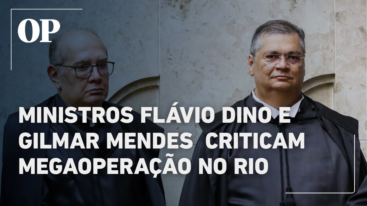 Ministros do STF, Fl&aacute;vio Dino e Gilmar Mendes, criticam megaopera&ccedil;&atilde;o que matou 121 pessoas no Rio