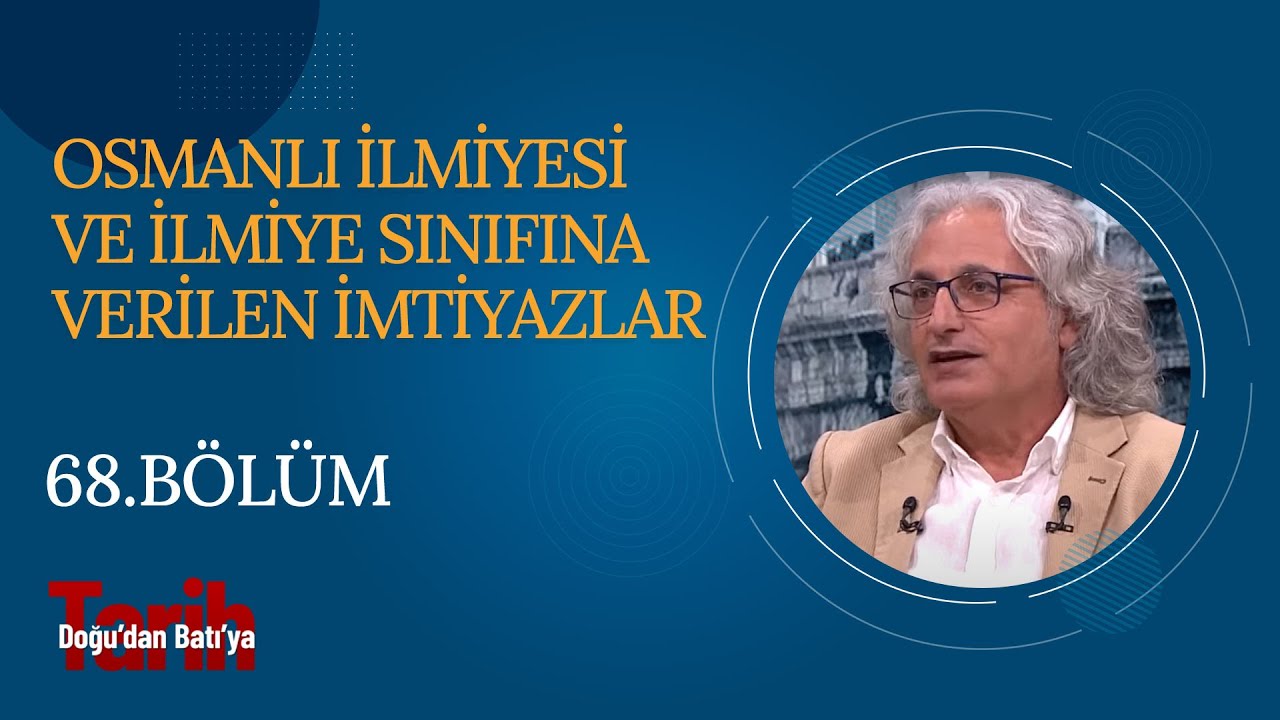 Osmanlı İlmiyesi ve İlmiye Sınıfına Verilen İmtiyazlar | Doğu'dan Batı'ya Tarih (68. Bölüm)